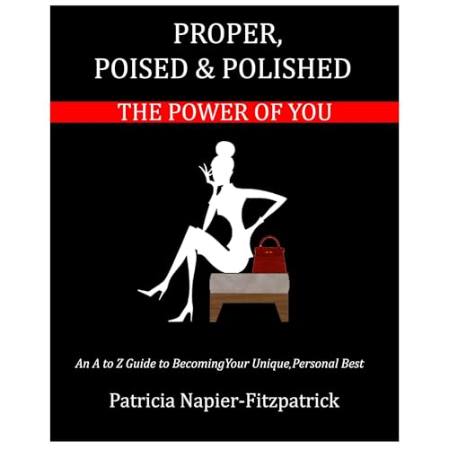 Proper, Poised & Polished: The Power of You by Patricia Napier-Fitzpatrick