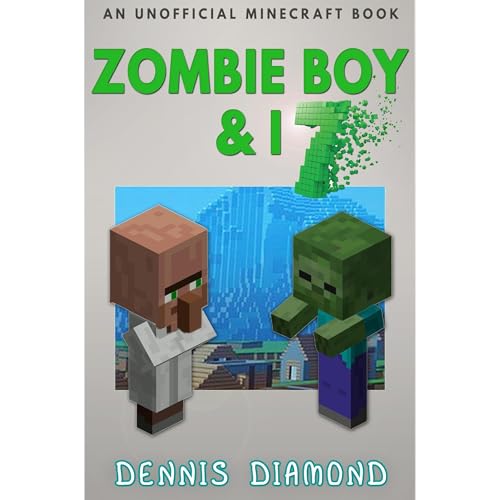 Zombie Boy & I - Book 7 (An Unofficial Minecraft Book)