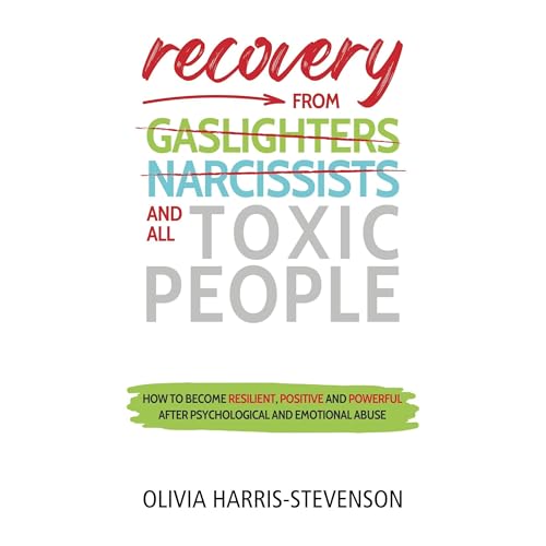 Recovery from Gaslighters, Narcissists, and all Toxic People by Olivia Harris-Stevenson