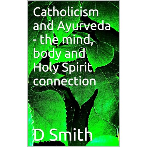 Catholicism and Ayurveda - the mind, body and Holy Spirit connection