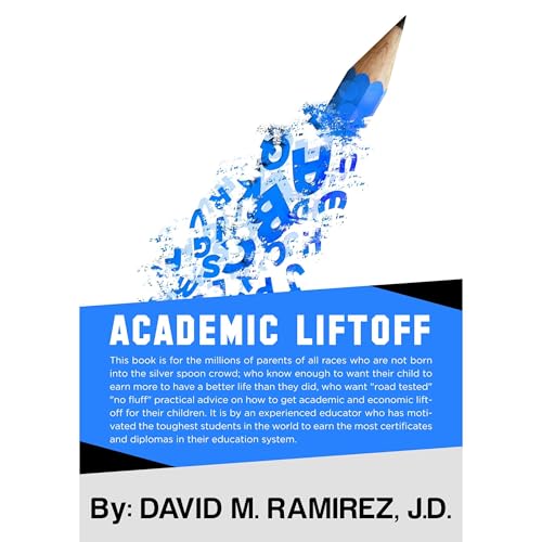 Academic Liftoff by DAVID M. RAMIREZ J.D.