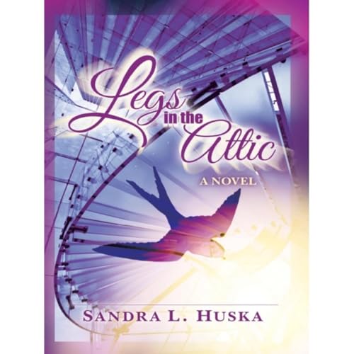 Legs in the Attic by Sandra L. Huska