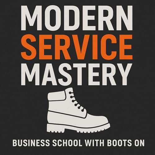 🎧Modern Service Mastery | Business School with Boots On. by RJ Johnson