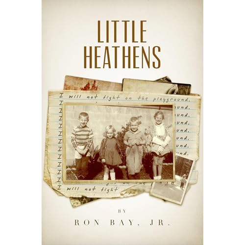 Little Heathens: A Humorous Memoir of a 1960s Childhood by Ron Bay Jr