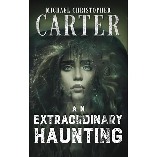 An Extraordinary Haunting by Michael Christopher Carter