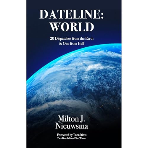 DATELINE: WORLD—20 Dispatches from the Earth & One from Hell