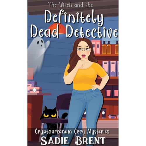 The Witch and the Definitely Dead Detective (Cryptoarcanum Cozy Mysteries) by Sadie Brent