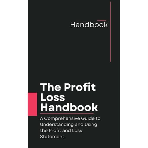 The Profit and Loss Handbook: A Comprehensive Guide to Understanding and Using the Profit and Loss Statement by Kay Salem