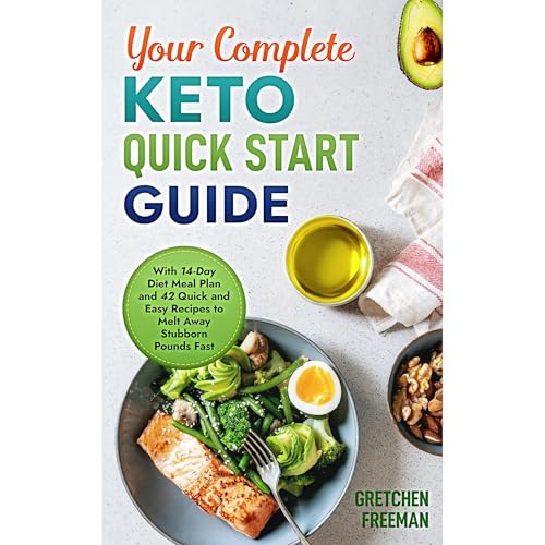 Your Complete Keto Quick Start Guide by Gretchen Freeman