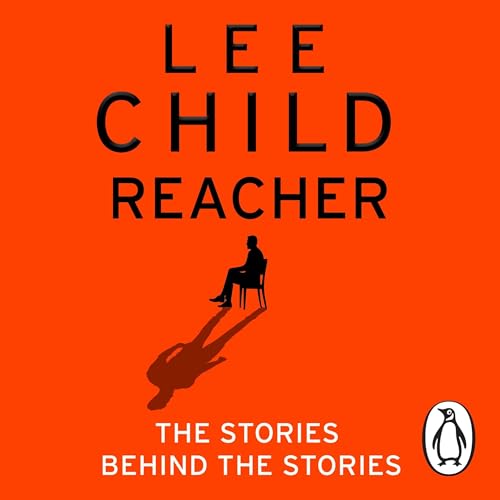 Reacher: The Stories Behind The Stories by Lee Child