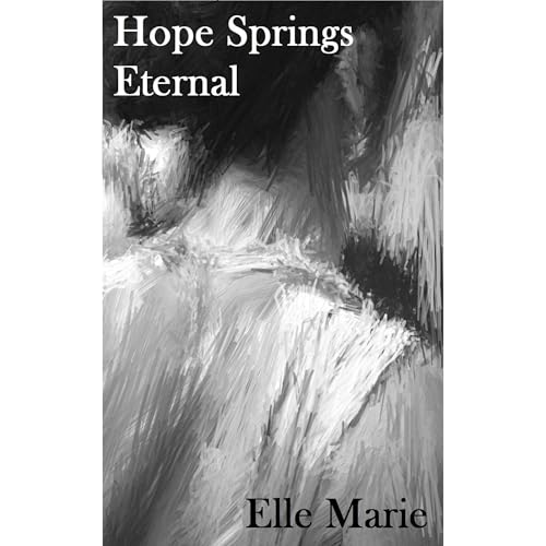Hope Springs Eternal by Elle Marie