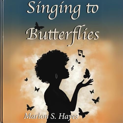 Singing to Butterflies by Marlon S. Hayes