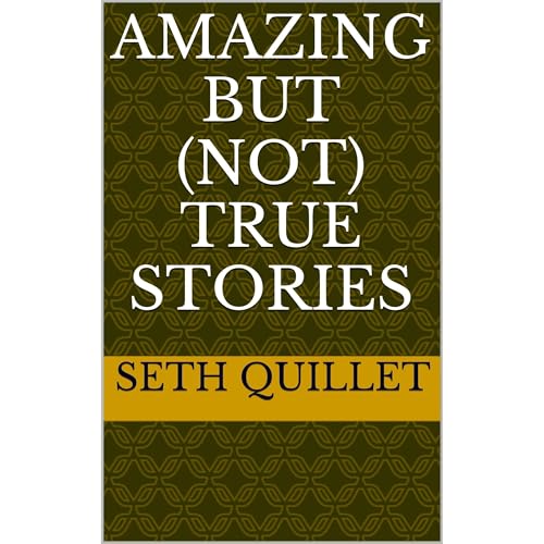 Amazing But (not) True Stories by Seth Quillet