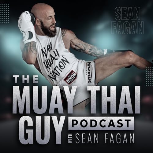The Muay Thai Guy Podcast by Sean Fagan