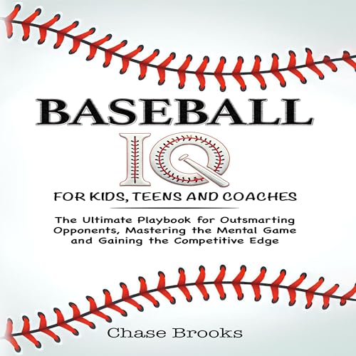 Baseball IQ for Kids, Teens and Coaches