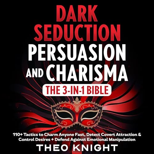 Dark Seduction, Persuasion & Charisma: The 3-in-1 Bible