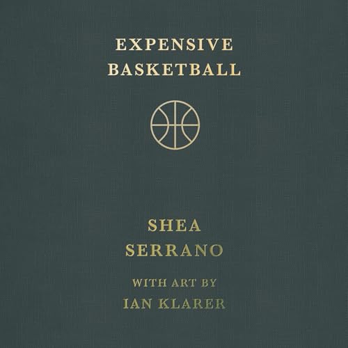 Expensive Basketball by Shea Serrano