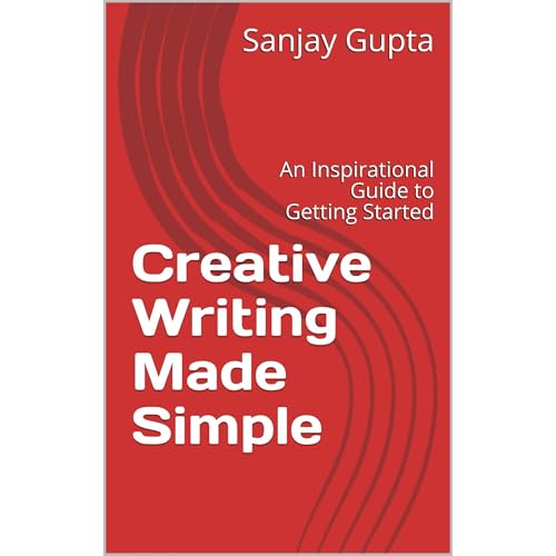 Creative Writing Made Simple by Sanjay Gupta