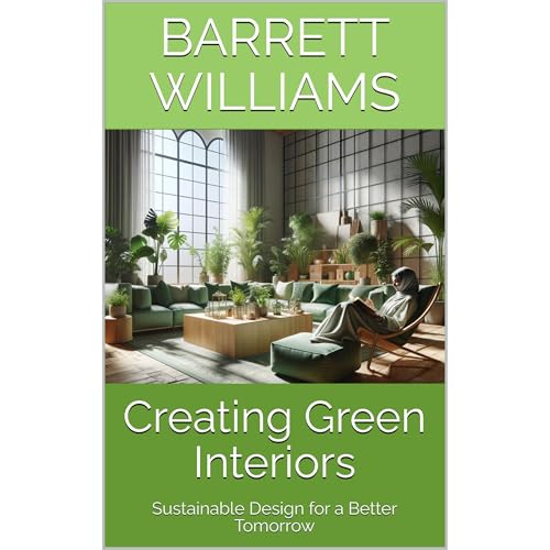 Creating Green Interiors by Barrett Williams