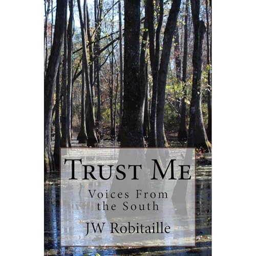 Trust Me: Voices From the South by JW Robitaille
