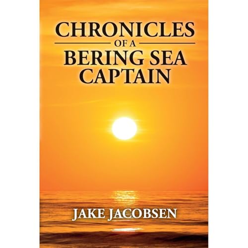 Chronicles of a Bering Sea Captain by Jake Jacobsen