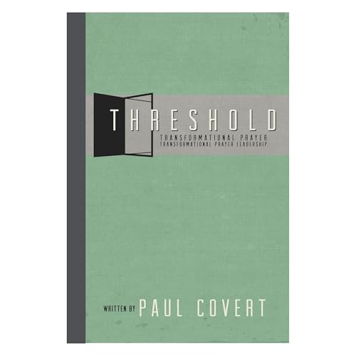 Threshold:Transformational Prayer, Transformational Prayer Leadership by Paul Covert