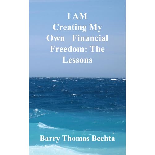 I AM Creating My Own Financial Freedom - The Lessons