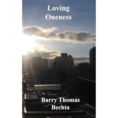 Loving Oneness by Barry Thomas Bechta