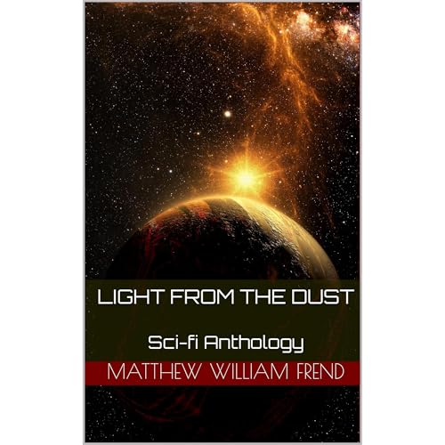 Light From The Dust by Matthew William Frend