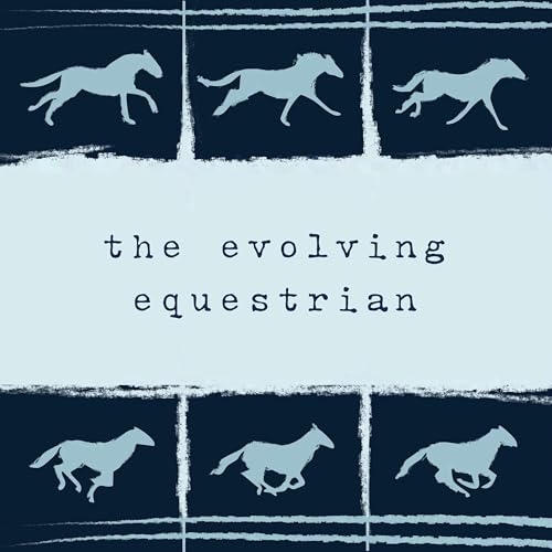 The Evolving Equestrian by Shelby O’Leary