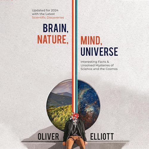 Brain, Nature, Mind, Universe: Interesting Facts & Unsolved Mysteries of Science and the Cosmos
