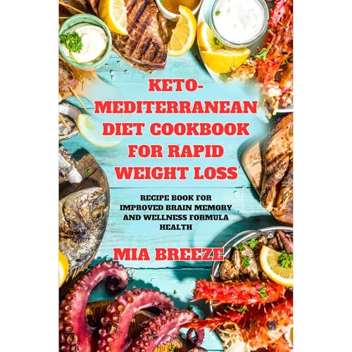 Keto-Mediterranean Diet Cookbook for Rapid Weight Loss by Mia Breeze