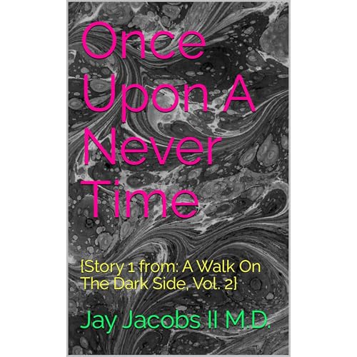 Once Upon A Never Time by Jay Jacobs II M.D.
