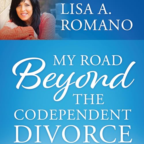 My Road Beyond the Codependent Divorce
