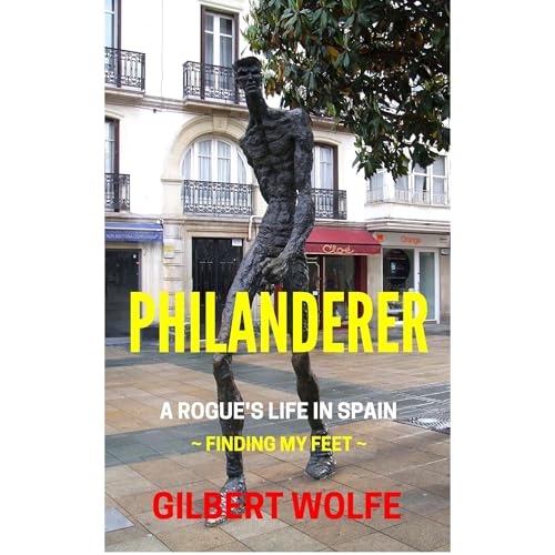 Philanderer - A Rogue's Life in Spain by Gilbert Wolfe