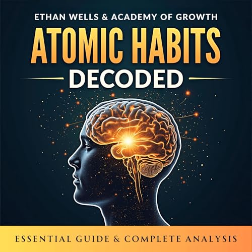 Essential Guide and Complete Analysis: Atomic Habits Decoded