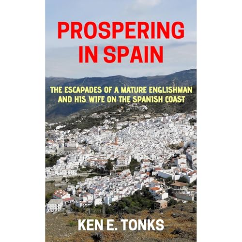 Prospering in Spain by Ken E Tonks