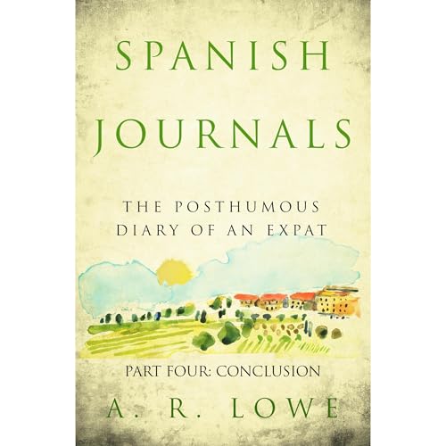 Spanish Journals: The Posthumous Diary of an Expat: Part Four - Conclusion