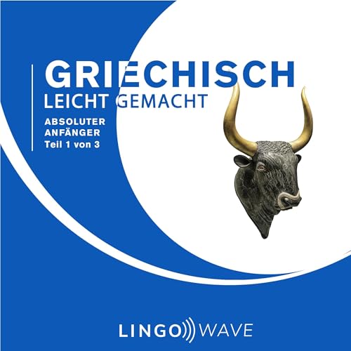 Griechisch Leicht Gemacht: Absoluter Anfänger, Teil 1 von 3 by Lingo Wave