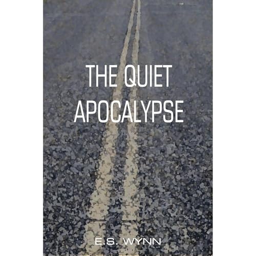 The Quiet Apocalypse by E.S. Wynn