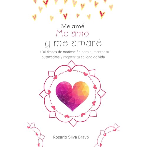 Me amé, me amo y me amaré by Rosario Silva Bravo