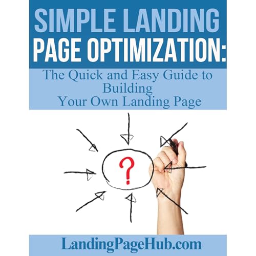 Simple Landing Page Optimization: The Quick and Easy Guide to Building Your Own Landing Page by Meron Tewelde