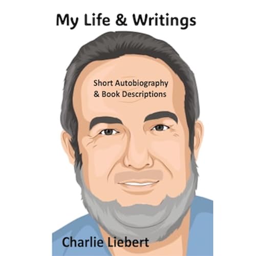 My Life and Writings by Charlie Liebert