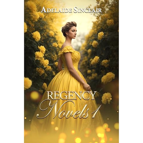 Regency Novels 1 by Adelaide Sinclair