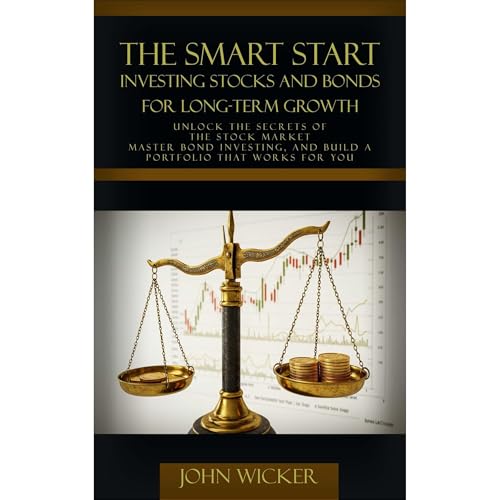 The Smart Start: Investing Stocks and Bonds for Long-Term Growth