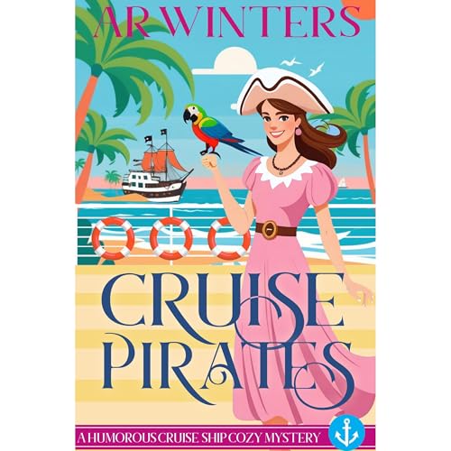 Cruise Pirates: A Cruise Ship Cozy Mystery by A.R. Winters
