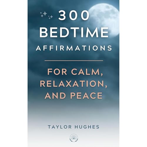 300 Bedtime Affirmations For Calm, Relaxation, and Peace