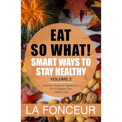 Eat So What! Smart Ways to Stay Healthy Volume 2