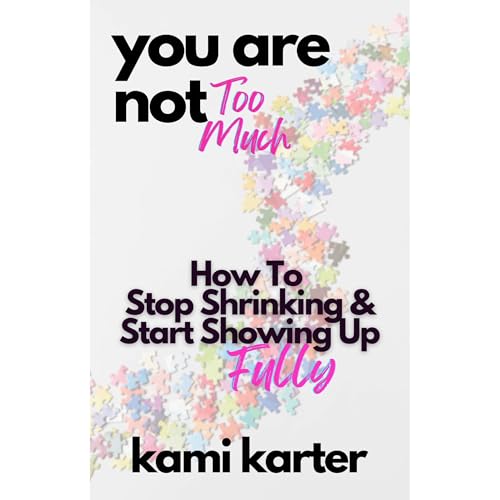 You Are Not Too Much