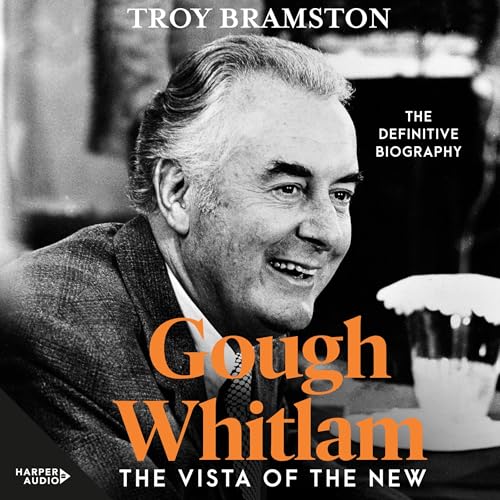 Gough Whitlam: The Vista of the New: the definitive and most up-to-date biography from Australia's leading political biographer